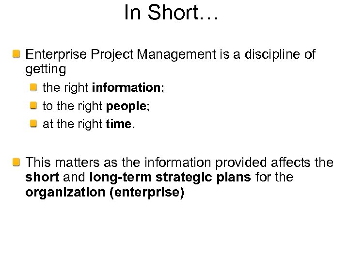 In Short… Enterprise Project Management is a discipline of getting the right information; to