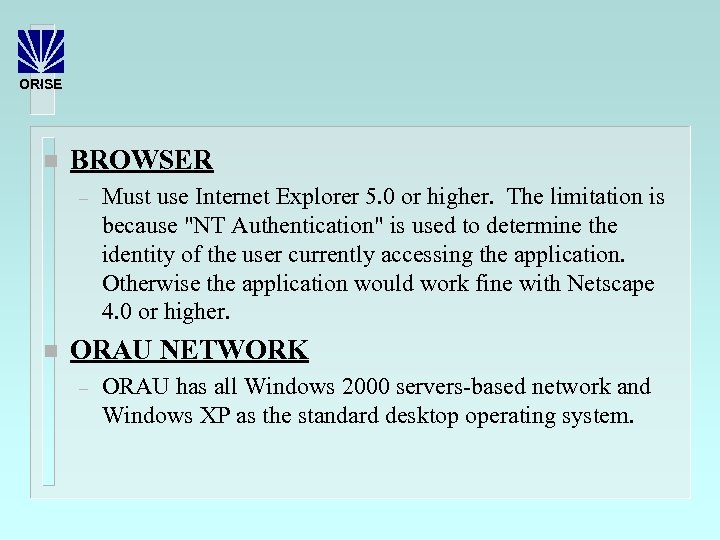 ORISE n BROWSER – n Must use Internet Explorer 5. 0 or higher. The