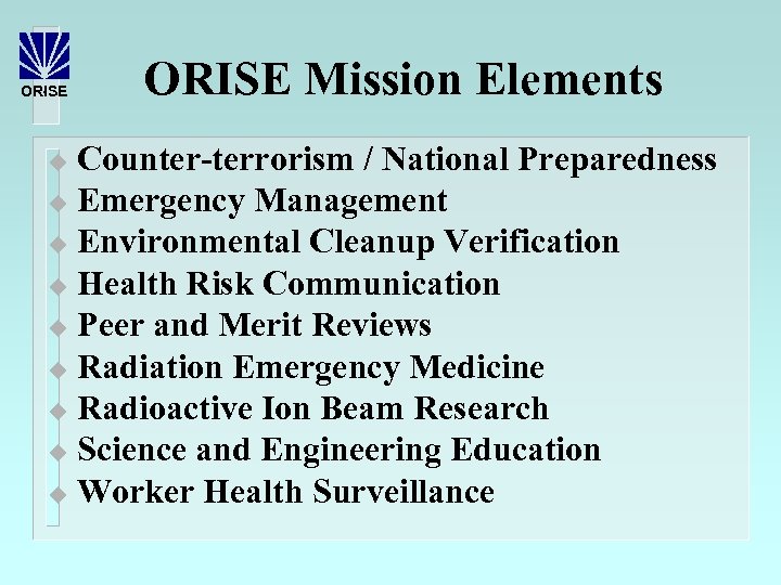 ORISE Mission Elements Counter-terrorism / National Preparedness u Emergency Management u Environmental Cleanup Verification