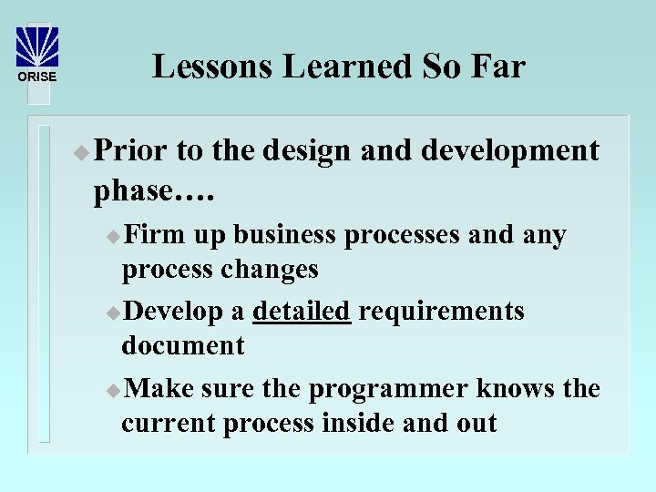 Lessons Learned So Far ORISE u Prior to the design and development phase…. Firm