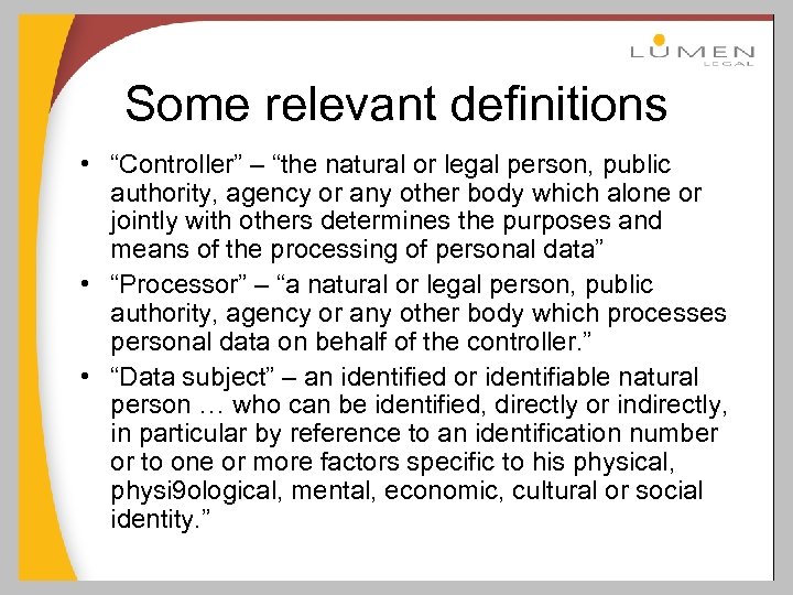 Some relevant definitions • “Controller” – “the natural or legal person, public authority, agency