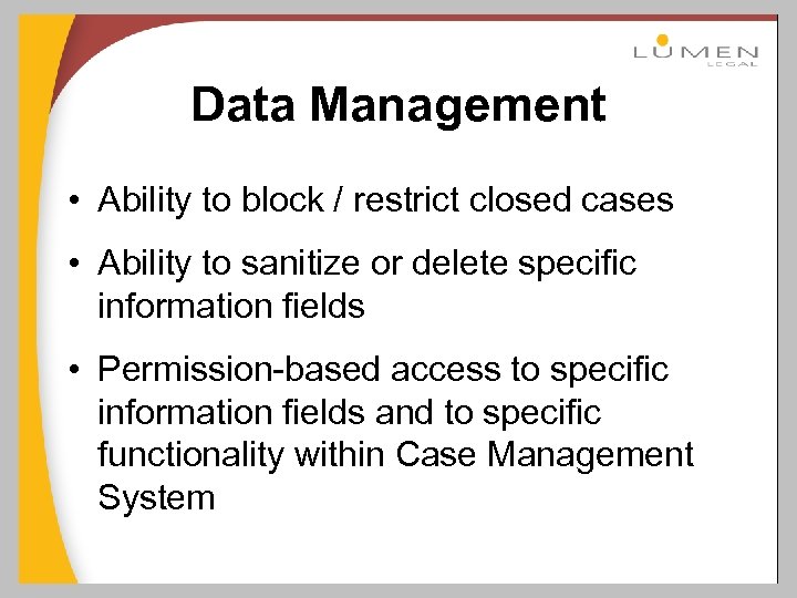 Data Management • Ability to block / restrict closed cases • Ability to sanitize