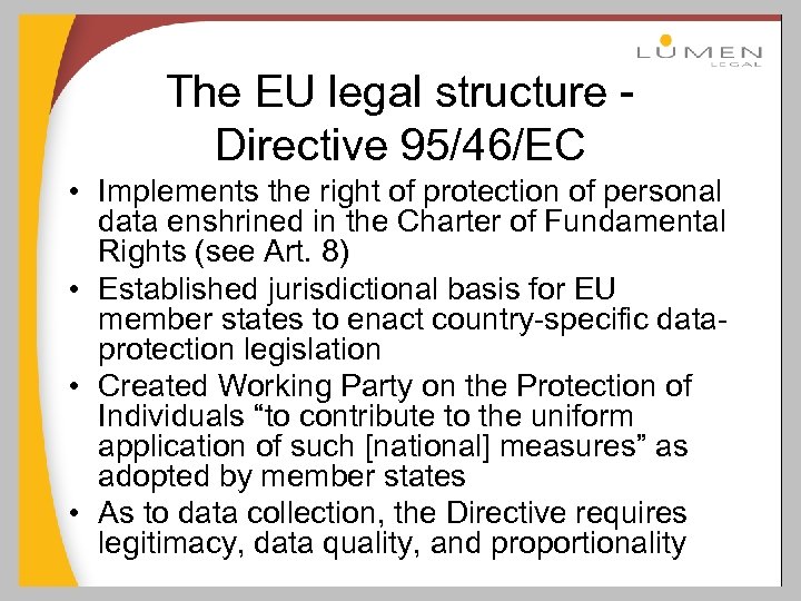 The EU legal structure Directive 95/46/EC • Implements the right of protection of personal