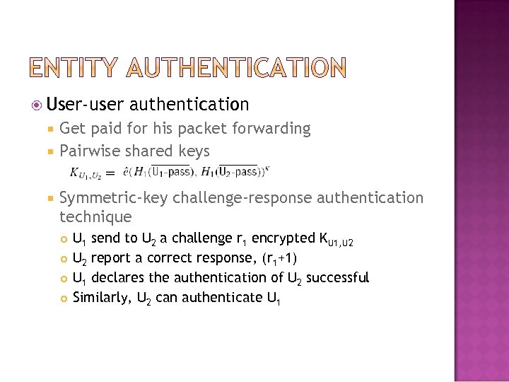  User-user authentication Get paid for his packet forwarding Pairwise shared keys Symmetric-key challenge-response