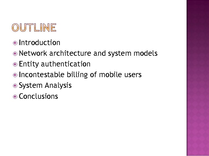  Introduction Network architecture and system models Entity authentication Incontestable billing of mobile users