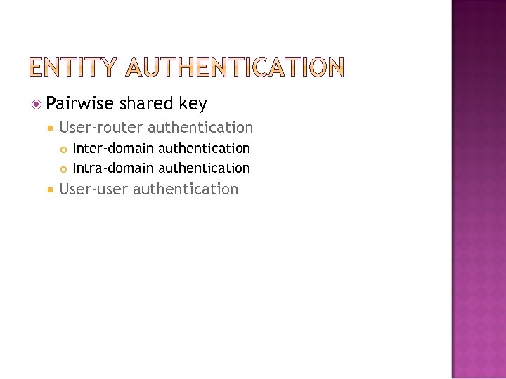  Pairwise User-router authentication shared key Inter-domain authentication Intra-domain authentication User-user authentication 