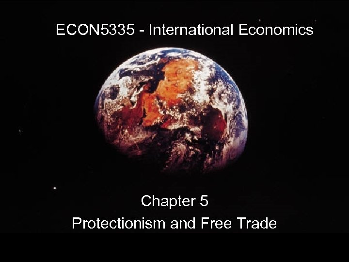 ECON 5335 - International Economics Chapter 5 Protectionism and Free Trade 