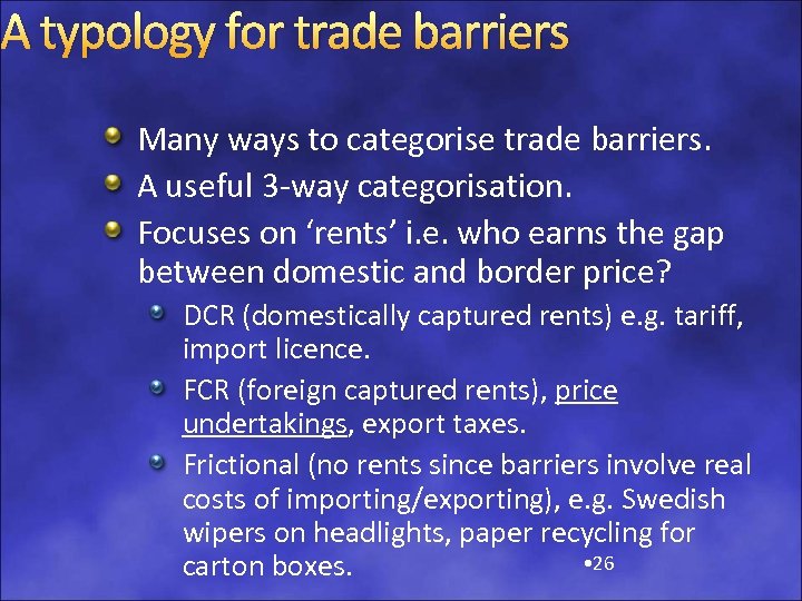 A typology for trade barriers Many ways to categorise trade barriers. A useful 3