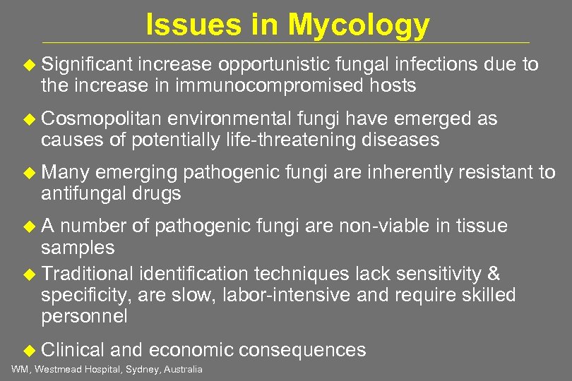 Issues in Mycology Significant increase opportunistic fungal infections due to the increase in immunocompromised