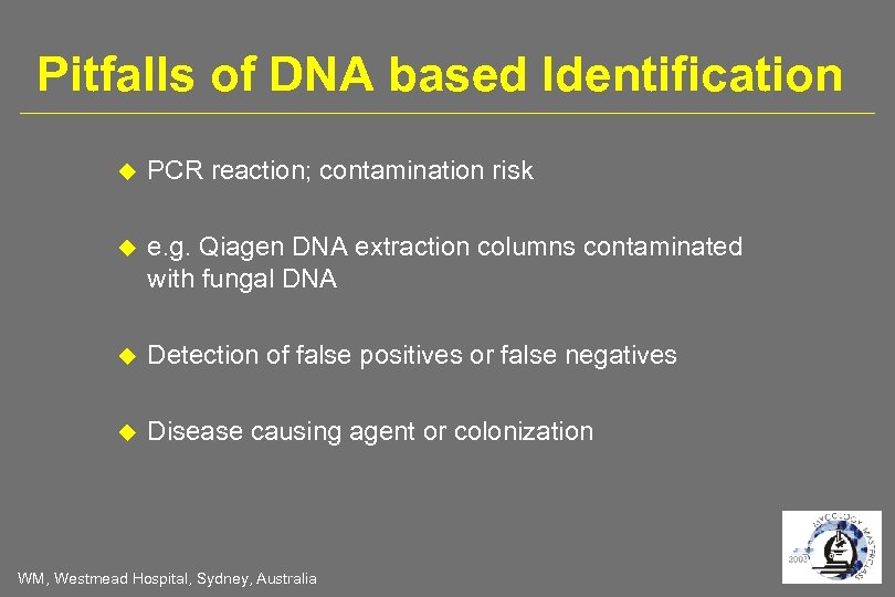 Pitfalls of DNA based Identification PCR reaction; contamination risk e. g. Qiagen DNA extraction