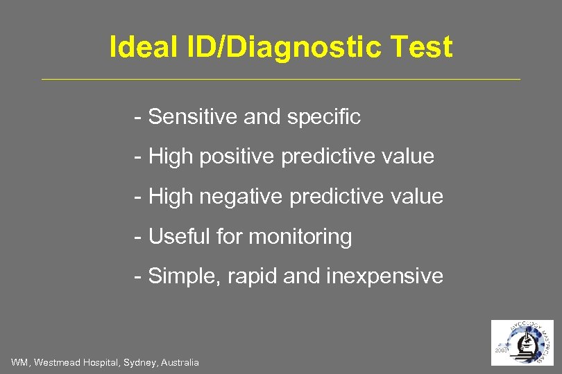 Ideal ID/Diagnostic Test - Sensitive and specific - High positive predictive value - High