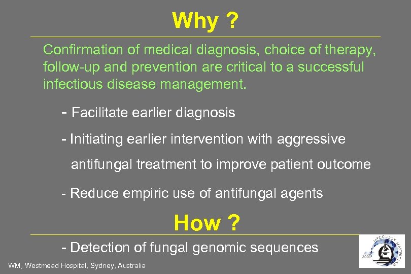 Why ? Confirmation of medical diagnosis, choice of therapy, follow-up and prevention are critical