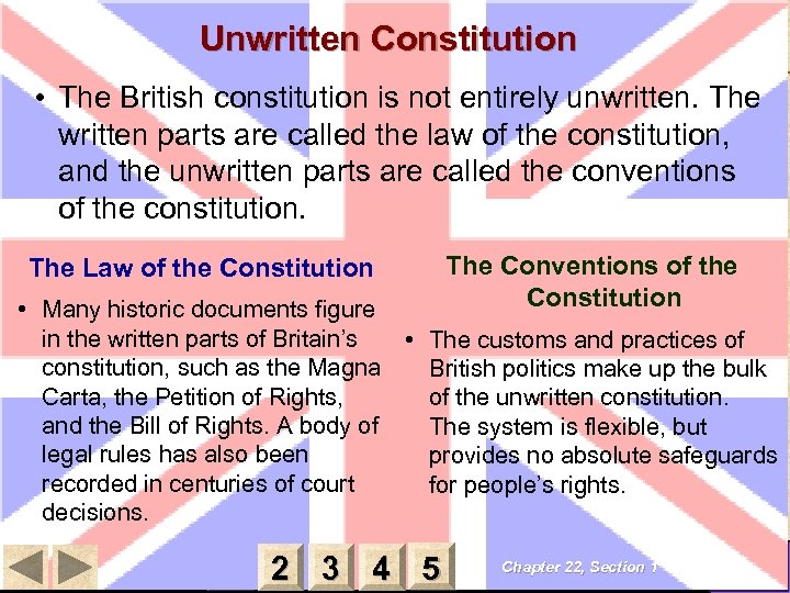 Unwritten Constitution • The British constitution is not entirely unwritten. The written parts are