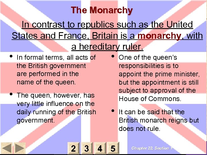 The Monarchy In contrast to republics such as the United States and France, Britain