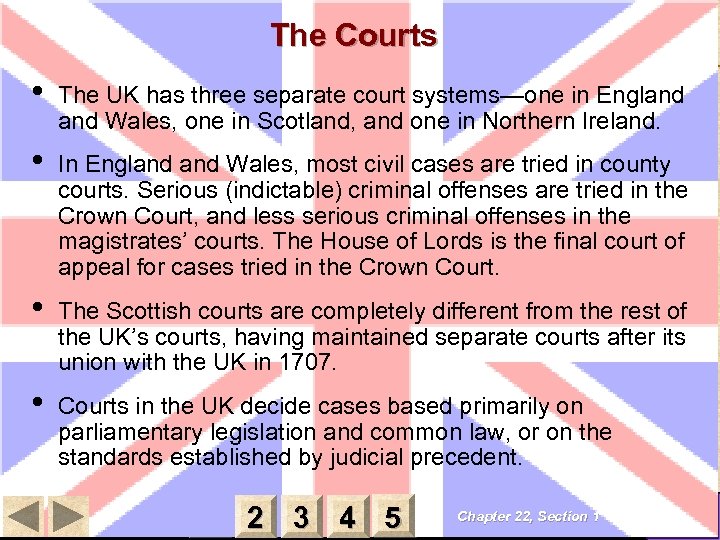 The Courts • The UK has three separate court systems—one in England Wales, one