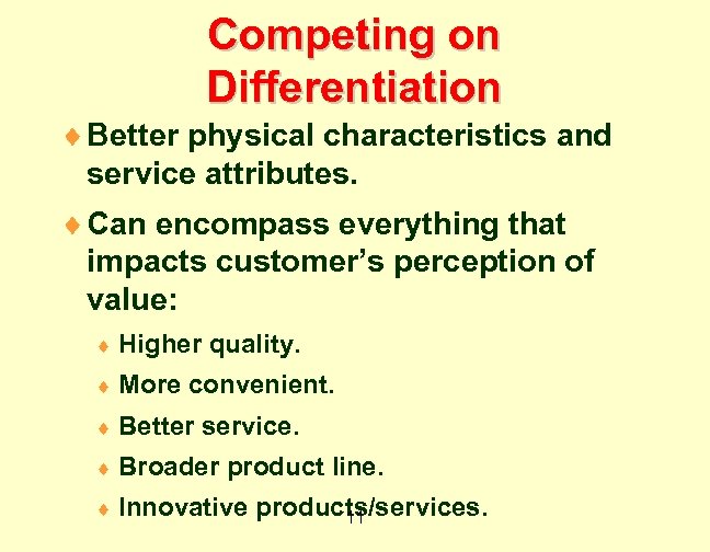 Competing on Differentiation ¨ Better physical characteristics and service attributes. ¨ Can encompass everything