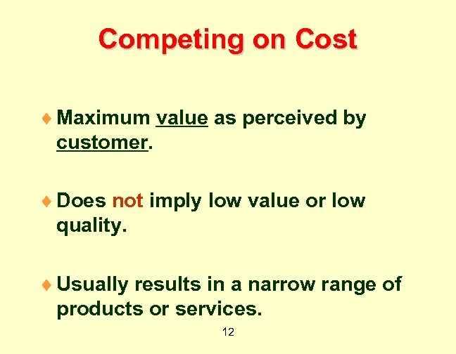 Competing on Cost ¨ Maximum value as perceived by customer. ¨ Does not imply