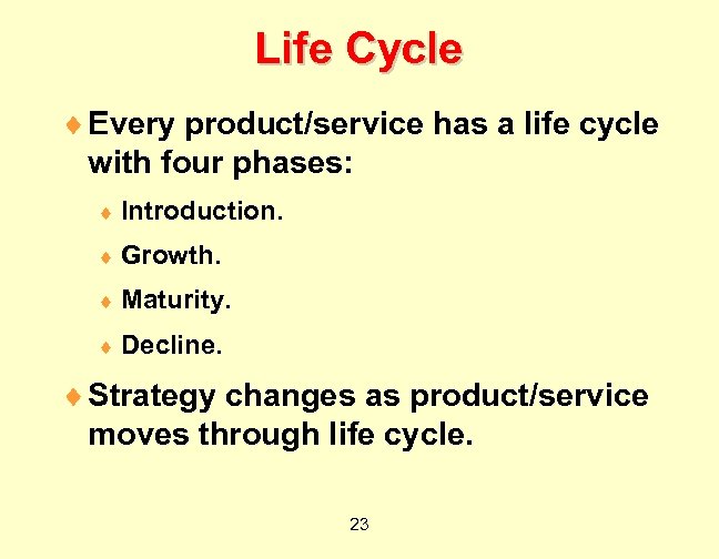 Life Cycle ¨ Every product/service has a life cycle with four phases: ¨ Introduction.