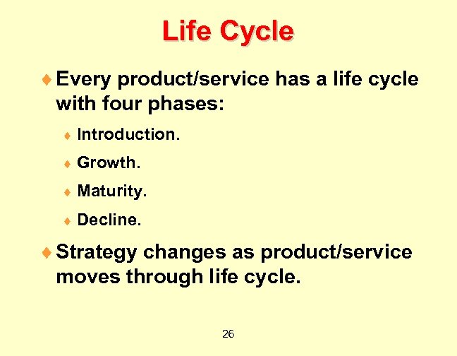 Life Cycle ¨ Every product/service has a life cycle with four phases: ¨ Introduction.