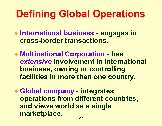 Defining Global Operations ¨ International business - engages in cross-border transactions. ¨ Multinational Corporation