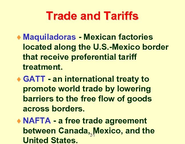 Trade and Tariffs ¨ Maquiladoras - Mexican factories located along the U. S. -Mexico