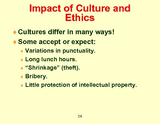 Impact of Culture and Ethics ¨ Cultures differ in many ways! ¨ Some accept
