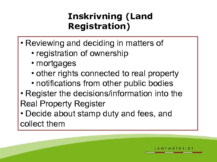 Inskrivning (Land Registration) • Reviewing and deciding in matters of • registration of ownership