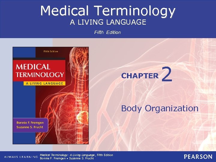 Medical Terminology A LIVING LANGUAGE Fifth Edition CHAPTER 2 Body Organization Medical Terminology: A