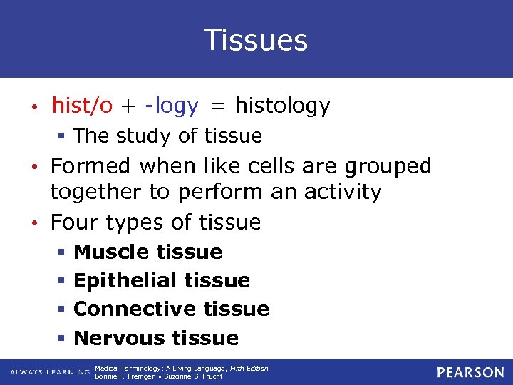 Tissues -logy = histology • hist/o + -logy = histology § The study of