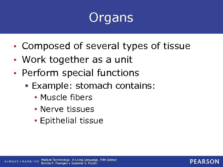 Organs • Composed of several types of tissue • Work together as a unit