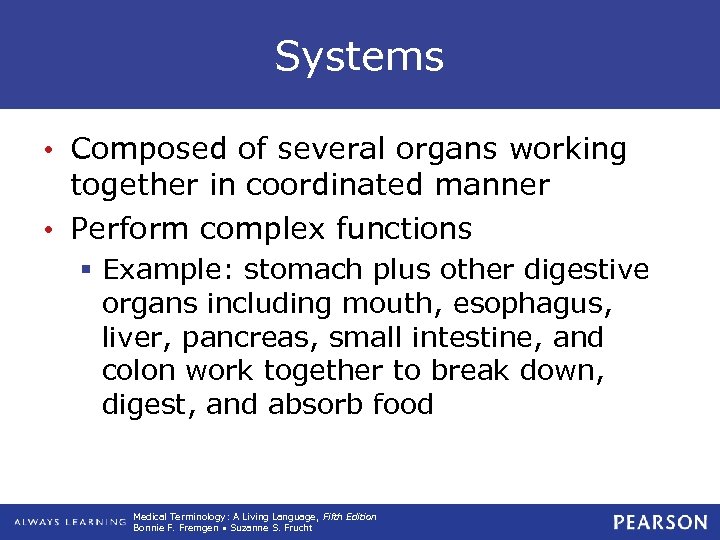 Systems • Composed of several organs working together in coordinated manner • Perform complex