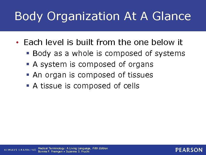 Body Organization At A Glance • Each level is built from the one below