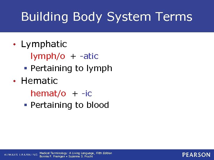 Building Body System Terms • Lymphatic lymph/o + -atic § Pertaining to lymph •