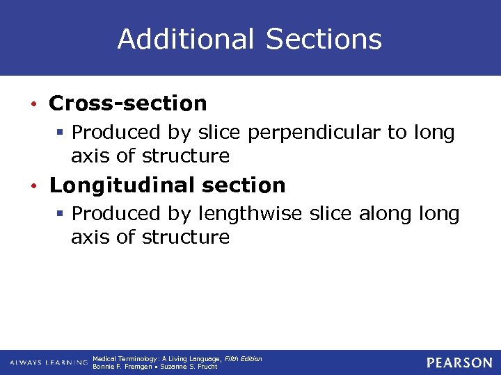 Additional Sections • Cross-section § Produced by slice perpendicular to long axis of structure