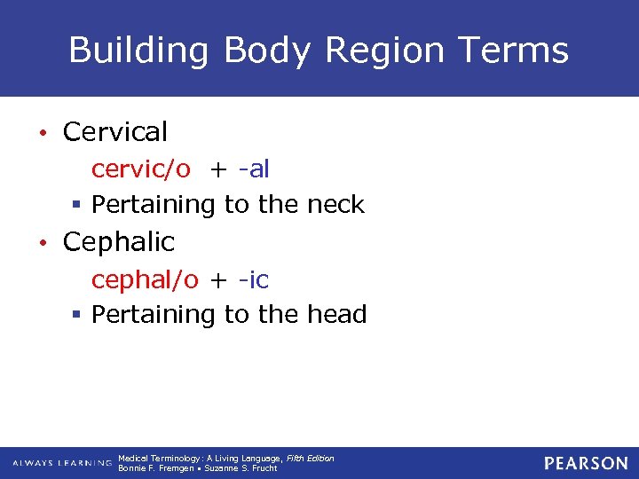 Building Body Region Terms • Cervical cervic/o + -al § Pertaining to the neck