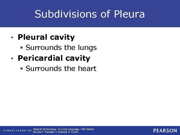 Subdivisions of Pleura • Pleural cavity § Surrounds the lungs • Pericardial cavity §