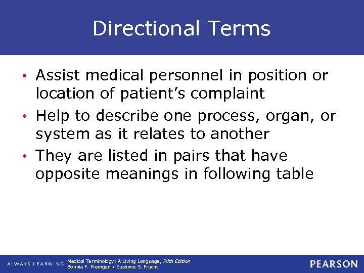 Directional Terms • Assist medical personnel in position or location of patient’s complaint •