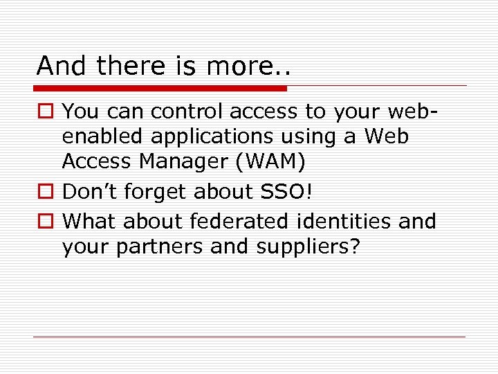 And there is more. . o You can control access to your webenabled applications