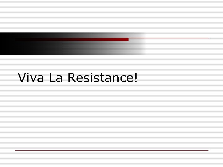 Viva La Resistance! 