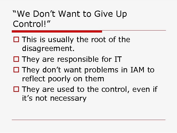 “We Don’t Want to Give Up Control!” o This is usually the root of