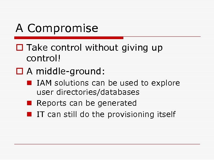 A Compromise o Take control without giving up control! o A middle-ground: n IAM