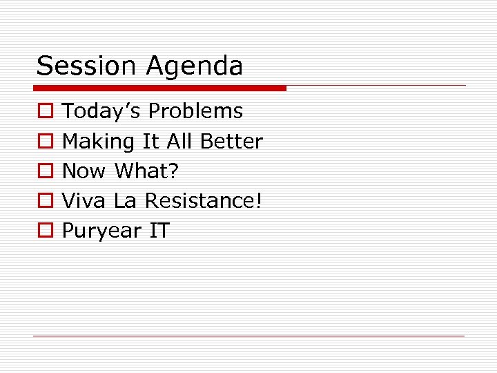 Session Agenda o o o Today’s Problems Making It All Better Now What? Viva