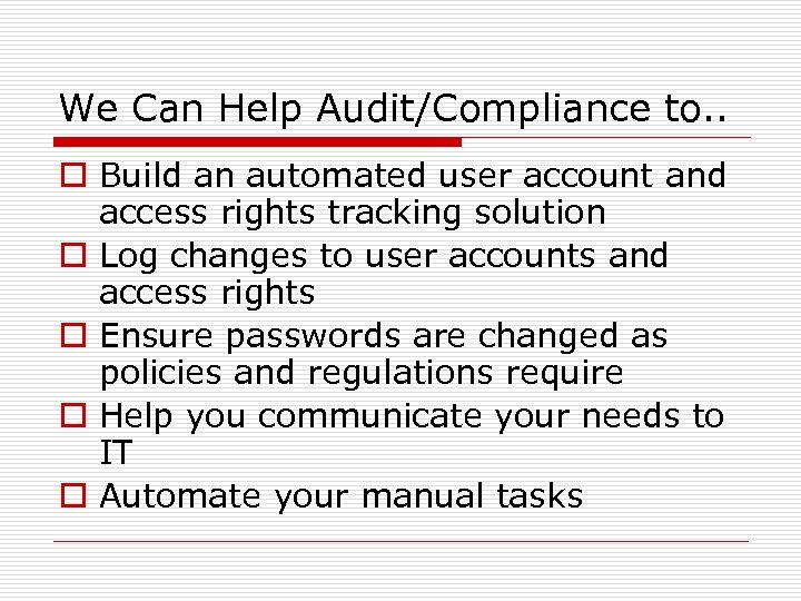 We Can Help Audit/Compliance to. . o Build an automated user account and access