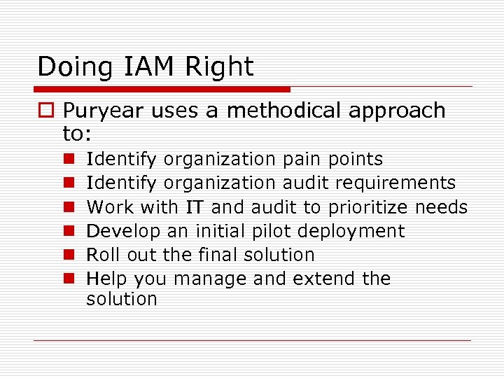 Doing IAM Right o Puryear uses a methodical approach to: n n n Identify