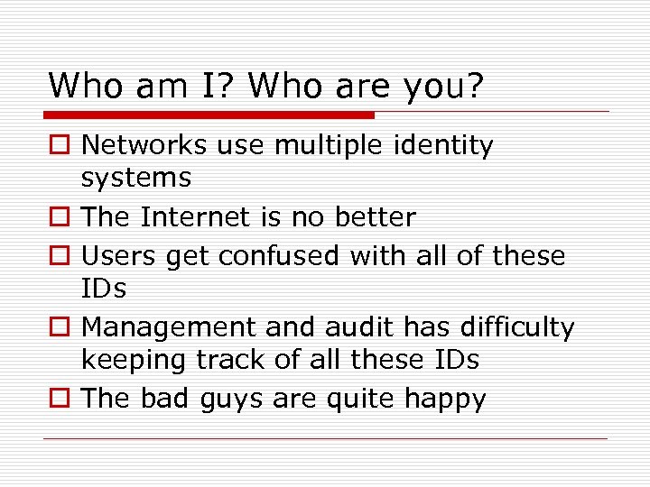 Who am I? Who are you? o Networks use multiple identity systems o The