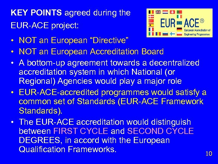 KEY POINTS agreed during the EUR-ACE project: • NOT an European “Directive” • NOT