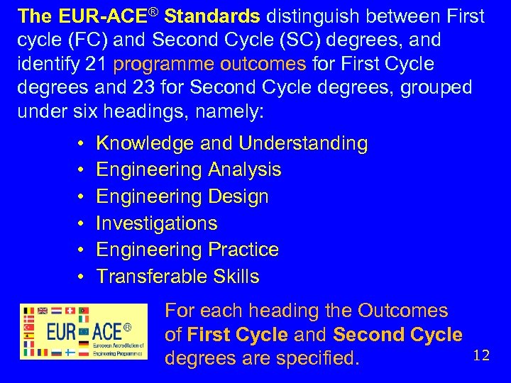 The EUR-ACE® Standards distinguish between First cycle (FC) and Second Cycle (SC) degrees, and