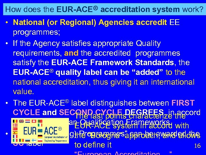 How does the EUR-ACE® accreditation system work? • National (or Regional) Agencies accredit EE