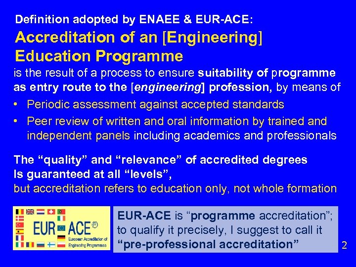 Definition adopted by ENAEE & EUR-ACE: Accreditation of an [Engineering] Education Programme is the