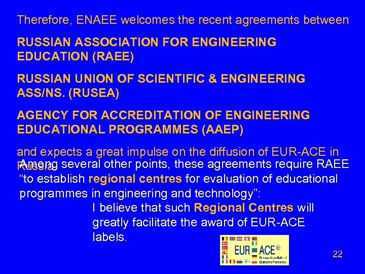 Therefore, ENAEE welcomes the recent agreements between RUSSIAN ASSOCIATION FOR ENGINEERING EDUCATION (RAEE) RUSSIAN